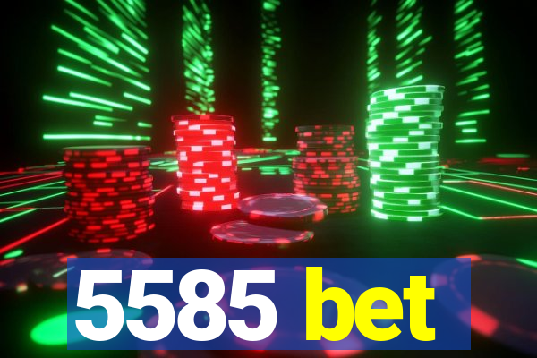 5585 bet